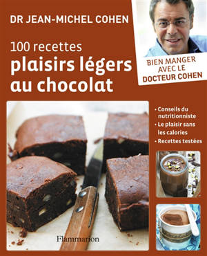 100 recettes plaisirs légers au chocolat : conseils du nutritionniste, le plaisir sans les calories, recettes testées - Jean-Michel Cohen