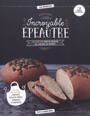 Incroyable épeautre : 40 recettes pour se régaler de l'entrée au dessert : la star des céréales, complète, riche en fibres, vitamines et minéraux - Audrey Doret