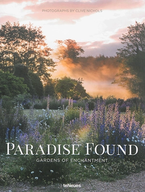 Paradise found : gardens of enchantment - Clive Nichols