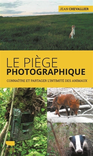 Le piège photographique : connaître et partager l'intimité des animaux - Jean Chevallier