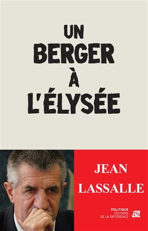 Un berger à l'Elysée - Jean Lassalle