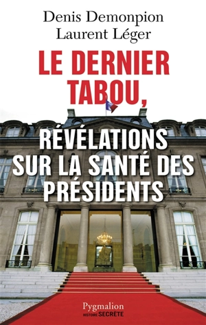 Le dernier tabou, révélations sur la santé des présidents - Denis Demonpion