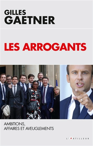 Les arrogants : ambitions, affaires et aveuglements - Gilles Gaetner