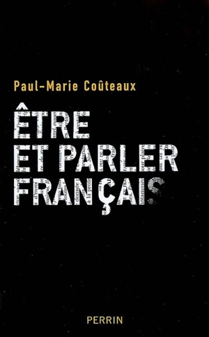 Etre et parler français - Paul-Marie Coûteaux