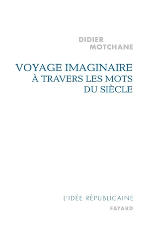 Voyage imaginaire à travers les mots du siècle - Didier Motchane