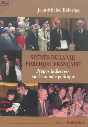 Scènes de la vie publique française : propos indiscrets sur le monde politique - Jean-Michel Belorgey