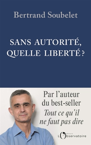 Sans autorité, quelle liberté? - Bertrand Soubelet