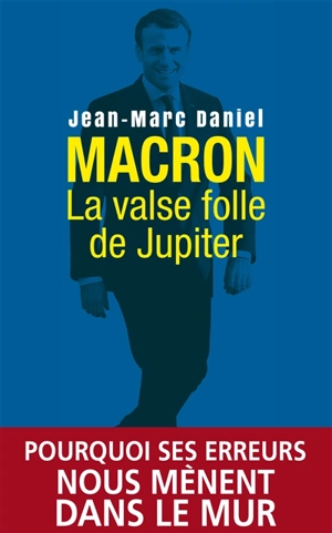 Macron : la valse folle de Jupiter - Jean-Marc Daniel