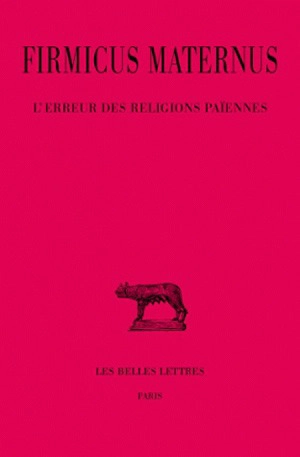 L'erreur des religions païennes - Julius Firmicus Maternus