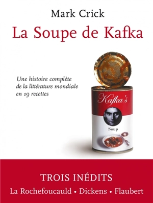 La soupe de Kafka : une histoire complète de la littérature mondiale en 19 recettes - Mark Crick