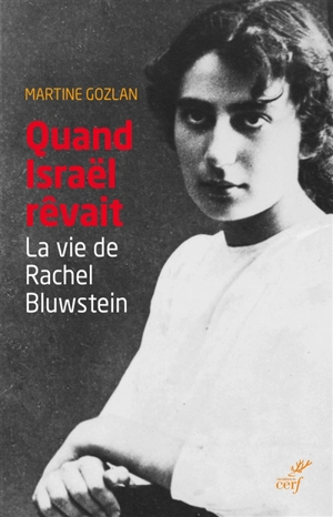 Quand Israël rêvait : la vie de Rachel Bluwstein - Martine Gozlan
