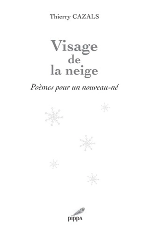 Visage de la neige : poèmes pour un nouveau-né - Thierry Cazals