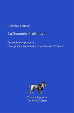 La seconde profondeur : la traduction poétique et les poètes traducteurs en Europe au XXe siècle - Christine Lombez