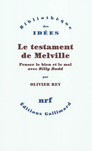 Le testament de Melville : penser le bien et le mal avec Billy Budd - Olivier Rey
