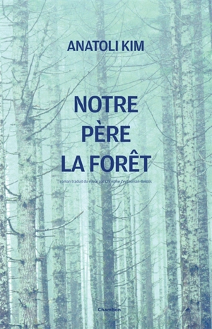 Notre père la forêt : roman parabole - Anatoli Kim
