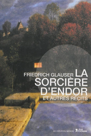 La sorcière d'Endor : et autres récits - Friedrich Glauser