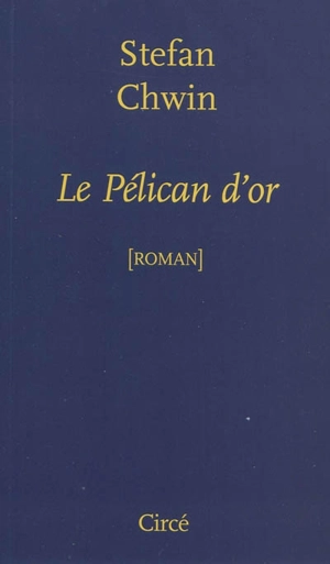 Le pélican d'or - Stefan Chwin