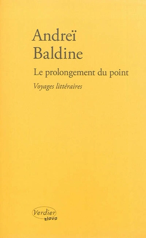 Le prolongement du point : voyages littéraires en Russie - Andreï Baldine