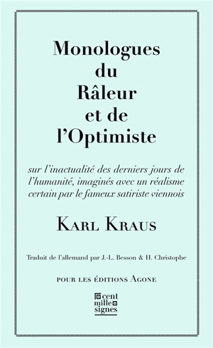 Monologues du râleur et de l'optimiste : sur l'inactualité des derniers jours de l'humanité, imaginés avec un réalisme certain par le fameux satiriste viennois - Karl Kraus