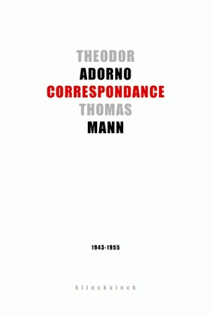 Theodor W. Adorno, Thomas Mann : correspondance, 1943-1955 - Theodor Wiesengrund Adorno