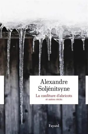 La confiture d'abricots : et autres récits en deux parties - Alexandre Soljenitsyne