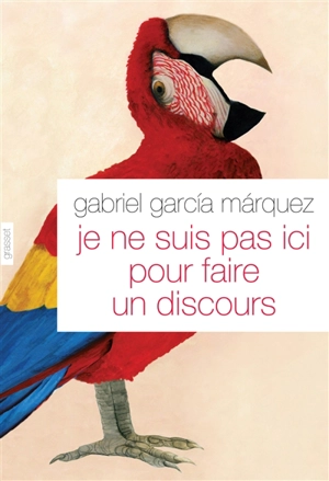 Je ne suis pas ici pour faire un discours - Gabriel Garcia Marquez