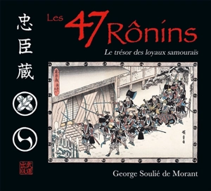 Les 47 rônins : le trésor des loyaux samouraïs : d'après les anciens textes du Japon - George Soulié de Morant