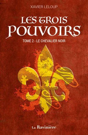 Les Trois pouvoirs t.2 : Le Chevalier noir - Xavier Leloup