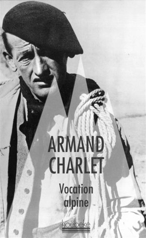 Vocation alpine - Armand Charlet