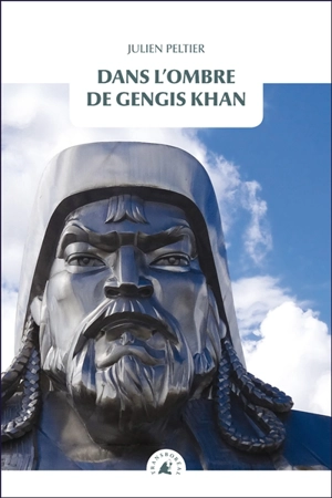 Dans l'ombre de Gengis Khan - Julien Peltier