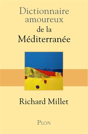 Dictionnaire amoureux de la Méditerranée - Richard Millet