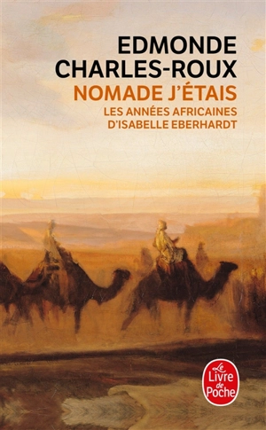 Nomade j'étais : les années africaines d'Isabelle Eberhardt, 1899-1904 - Edmonde Charles-Roux