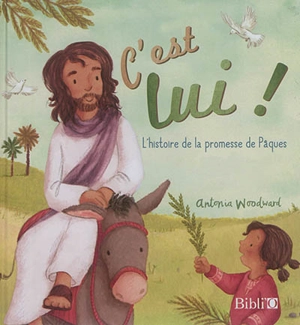 C'est lui ! : l'histoire de la promesse de Pâques - Antonia Woodward