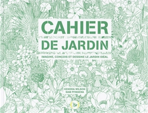 Cahier de jardin : imagine, conçois et dessine le jardin idéal - Kendra Wilson