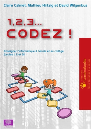 1, 2, 3... codez !. Enseigner l'informatique à l'école et au collège (cycles 1, 2 et 3) - Claire Calmet