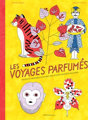 Les voyages parfumés : petites et grandes histoires des fleurs venues d'ailleurs - Dimitri Delmas