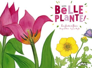 Une belle plante ! : les plantes à fleurs - Marguerite Tiberti