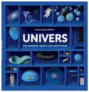 Univers, des mondes grecs aux multivers - Guillaume Duprat