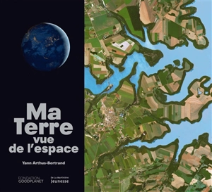 Ma Terre vue de l'espace - Yann Arthus-Bertrand
