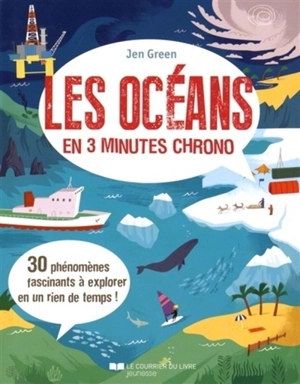 Les océans en 3 minutes chrono : 30 phénomènes fascinants à explorer en un rien de temps ! - Jen Green