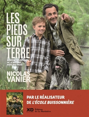 Les pieds sur terre : mon encyclopédie de la nature, mois par mois - Nicolas Vanier