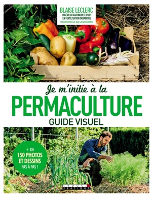 Je m'initie à la permaculture : guide visuel - Blaise Leclerc