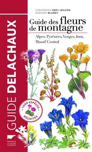 Guide des fleurs de montagne : Alpes, Pyrénées, Vosges, Jura, Massif central - Christopher Grey-Wilson