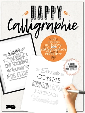 Happy calligraphie : 32 messages antistress prêts à calligraphier et à encadrer - Violette Benilan