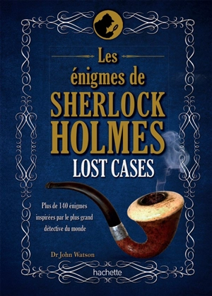 Lost cases : les énigmes de Sherlock Holmes : plus de 140 énigmes inspirées par le plus grand détective du monde - Tim Dedopulos