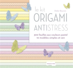 Le kit origami antistress : 300 feuilles aux couleurs pastel, 10 modèles simples et zen - Didier Boursin