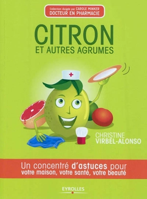 Citron et autres agrumes : un concentré d'astuces pour votre maison, votre santé, votre beauté - Christine Virbel Alonso