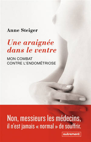 Une araignée dans le ventre : mon combat contre l'endométriose - Anne Steiger