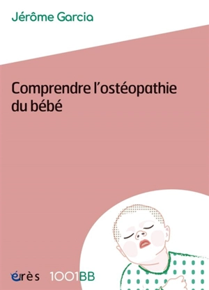 Comprendre l'ostéopathie du bébé - Jérôme Garcia