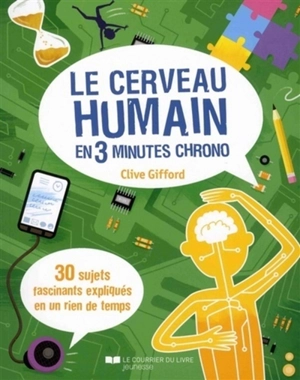 Le cerveau humain en 3 minutes chrono : 30 sujets fascinants expliqués en un rien de temps - Clive Gifford